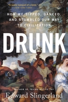 Drunk: How We Sipped, Danced, and Stumbled Our Way to Civilization 0316453382 Book Cover
