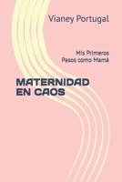 MATERNIDAD EN CAOS: Mis Primeros Pasos como Mamá (Spanish Edition) B0FN4BW4N8 Book Cover