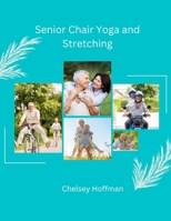 Senior Chair Yoga and Stretching B0CJXGXBPY Book Cover