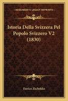Istoria Della Svizzera Pel Popolo Svizzero V2 (1830) 1161213759 Book Cover