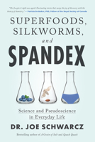 Superfoods, Silkworms, and Spandex: Science and Pseudoscience in Everyday Life 1770417524 Book Cover