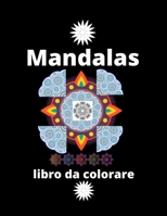 mandalas: Libro da colorare per adulti: 30 PAGINE, PI� MANDALA COLORATI, Disegni Mandala per alleviare lo stress per il relax B084QKMXXN Book Cover