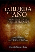 LA RUEDA DEL A�O Y c�mo celebrarla en el Hemisferio Sur: Gu�a pr�ctica para entender y conectar con la magia de tu localidad B08FNJK67R Book Cover