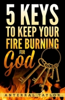 5 Keys To Keep Your Fire Burning for God B085HP7PS7 Book Cover