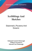 Scribblings And Sketches: Diplomatic, Piscatory And Oceanic 127582434X Book Cover