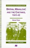 Britain, Mihailovic, and the Chetniks, 1941-42 0333695895 Book Cover
