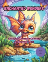 Enchanted Wonders: A Magical Creature Coloring Journey for Kids! B0CC4L6XZF Book Cover