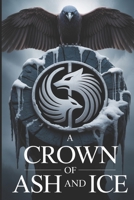 A Crown of Ash and Ice: The Epic Conclusion to a Saga of a King's Reign and a Prophet's War (The Ashen Crown Trilogy) B0FPCJH5R9 Book Cover
