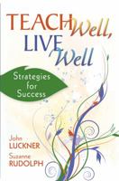 Teach Well, Live Well: Strategies for Success 1412955769 Book Cover