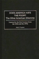 Does America Hate the Poor?: The Other American Dilemma Lessons for the 21st Century from the 1960s and the 1970s 027596132X Book Cover