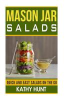 Mason Jar Salads: Quick and Easy Salads on the Go 1507854838 Book Cover