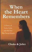When the Heart Remembers: A Story of Love, Loss, and the Son She Never Knew B0FVVS8C8X Book Cover