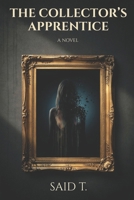 THE COLLECTOR'S APPRENTICE: The Art of Possession, the Price of Freedom. B0HGC3KGFR Book Cover