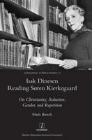 Isak Dinesen Reading Soren Kierkegaard: On Christianity, Seduction, Gender, and Repetition 1781884935 Book Cover