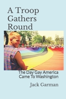 A Troop Gathers Round: The Day Gay America Came To Washington B08ZW85P2L Book Cover