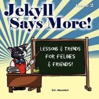 Jekyll Says More!: Lessons & Trends for Felines & Friends! 146805743X Book Cover