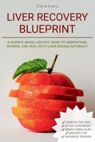 Liver Recovery Blueprint: A Science-Based, Holistic Guide to Understand, Reverse, and Heal Fatty Liver Disease Naturally B0FJBZZ8QN Book Cover