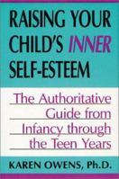 Raising Your Child's Inner Self-Esteem: The Authoritative Guide from Infancy Through the Teen Years 0738208884 Book Cover