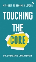 Touching the Core: My quest to become a leader B0FCXSP71M Book Cover