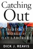 Catching Out: The Secret World of Day Laborers 1439154791 Book Cover