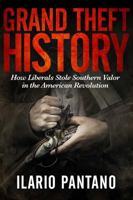 Grand Theft History: Exposing King's Mountain and the Southern Revolution Liberals Want Forgotten 1618688723 Book Cover