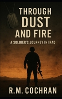 Through Dust and Fire: A Soldier’s Journey in Iraq B0F91HRCQP Book Cover