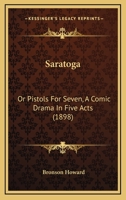 Saratoga: Or Pistols for Seven, a Comic Drama in Five Acts 3337343279 Book Cover