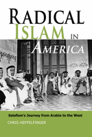 Radical Islam in America: Salafism's Journey from Arabia to the West 1597973025 Book Cover