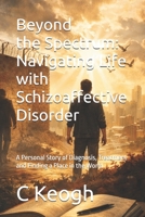The Unseen Spectrum: Navigating Life with Schizoaffective Disorder: A Personal Story of Diagnosis, Treatment and Finding a Place in the World B0H7NJHJ4N Book Cover