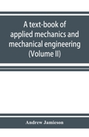 A text-book of applied mechanics and mechanical engineering; Specially Arranged For the Use of Engineers Qualifying for the Institution of Civil ... Advanced Science Certificates of B 9353926238 Book Cover