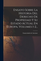 Ensayo Sobre La Historia Del Derecho De Propiedad Y Su Estado Actual En Europa, Volumes 1-2... 1018772170 Book Cover
