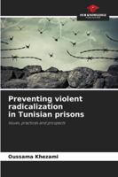 Preventing violent radicalization in Tunisian prisons 620932746X Book Cover