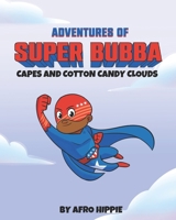 Adventures of Super Bubba: Capes and Cotton Candy Clouds B0CPQ9ZSN4 Book Cover