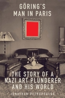 Goering's Man in Paris: The Story of a Nazi Art Plunderer and His World 0300251920 Book Cover