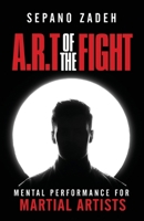 A.R.T. Of The Fight: Mental Performance For Martial Artists 1736594109 Book Cover