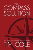 The Compass Solution: A Guide to Winning Your Career 0999057103 Book Cover