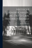 Kritische Lebensbeschreibung des D. Carl Friedrich Bahrdt 1021631035 Book Cover
