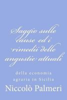 Saggio sulle cause ed i rimedii delle angustie attuali: della economia agraria in Sicilia 1479370835 Book Cover