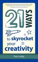 21 Ways to Skyrocket Your Creativity 1937944077 Book Cover