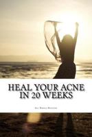 Heal Your Acne in 20 Weeks: Everyday Skin Care Plan 1543235875 Book Cover