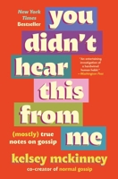 You Didn't Hear This From Me: (Mostly) True Notes on Gossip 1538757400 Book Cover