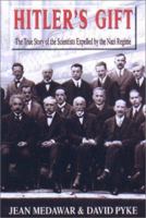 Hitler's Gift : The True Story of the Scientists Expelled by the Nazi Regime 1611457092 Book Cover