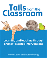 Tails from the Classroom: Learning and Teaching Through Animal-Assisted Interventions 178583505X Book Cover