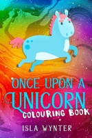 Once Upon a Unicorn: An illustrated children's book 1913556425 Book Cover
