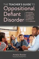 The Teacher's Guide to Oppositional Defiant Disorder: Supporting and Engaging Pupils with Challenging or Disruptive Behaviour in the Classroom 1787759334 Book Cover