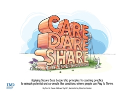 Care, Dare, Share: Applying Secure Base Leadership principles to coaching practice to unleash potential and co-create the conditions where people can Play to Thrive 2940485771 Book Cover