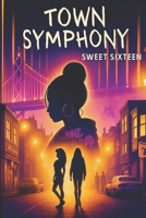 Sweet Sixteen: Book One of the Town Symphony Series B0FTFHJ6V1 Book Cover