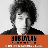 Bob Dylan: Mixing Up the Medicine, Vol. 5: 1974-1978: The Constant State of Becoming B0CGWGBXKM Book Cover