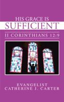 His Grace Is Sufficient: II Corinthians 12:9 1481763822 Book Cover