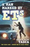 A Man Marked by ETs: Case Tasca - the chosen one of Agali world B0BSJ6CFPX Book Cover